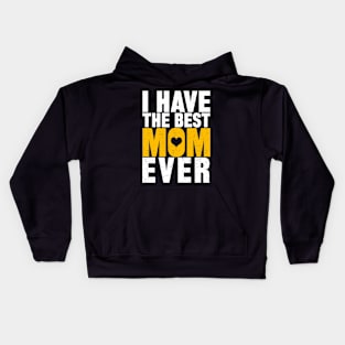 I Have The Best Mom Ever Kids Hoodie